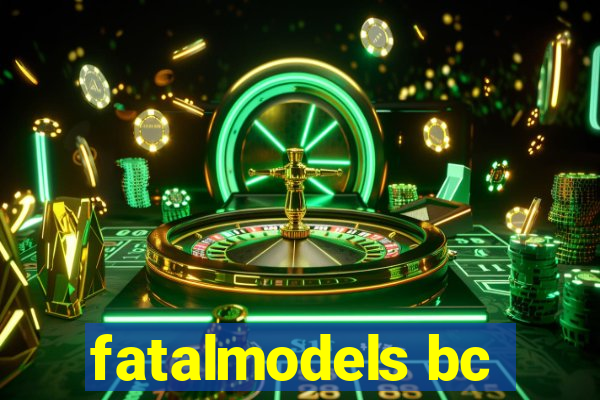 fatalmodels bc